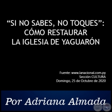 SI NO SABES, NO TOQUES: CÓMO RESTAURAR LA IGLESIA DE YAGUARÓN - Por Adriana Almada - Domingo, 25 de Octubre de 2020